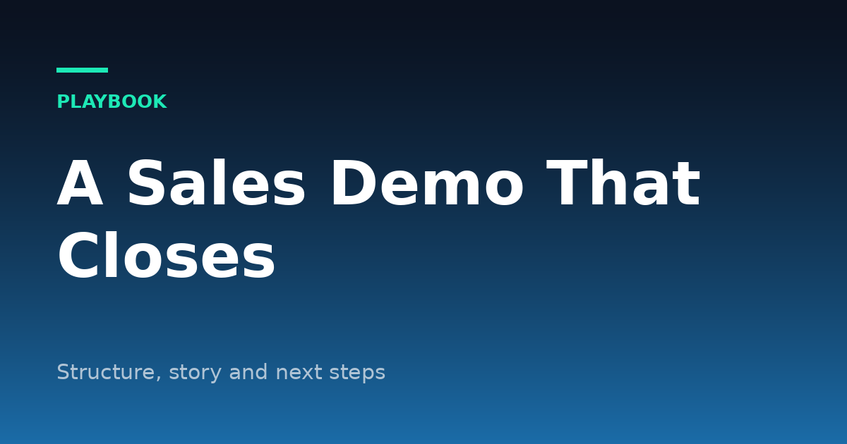 How to Run a Sales Demo That Closes: Structure, Story and Next Steps