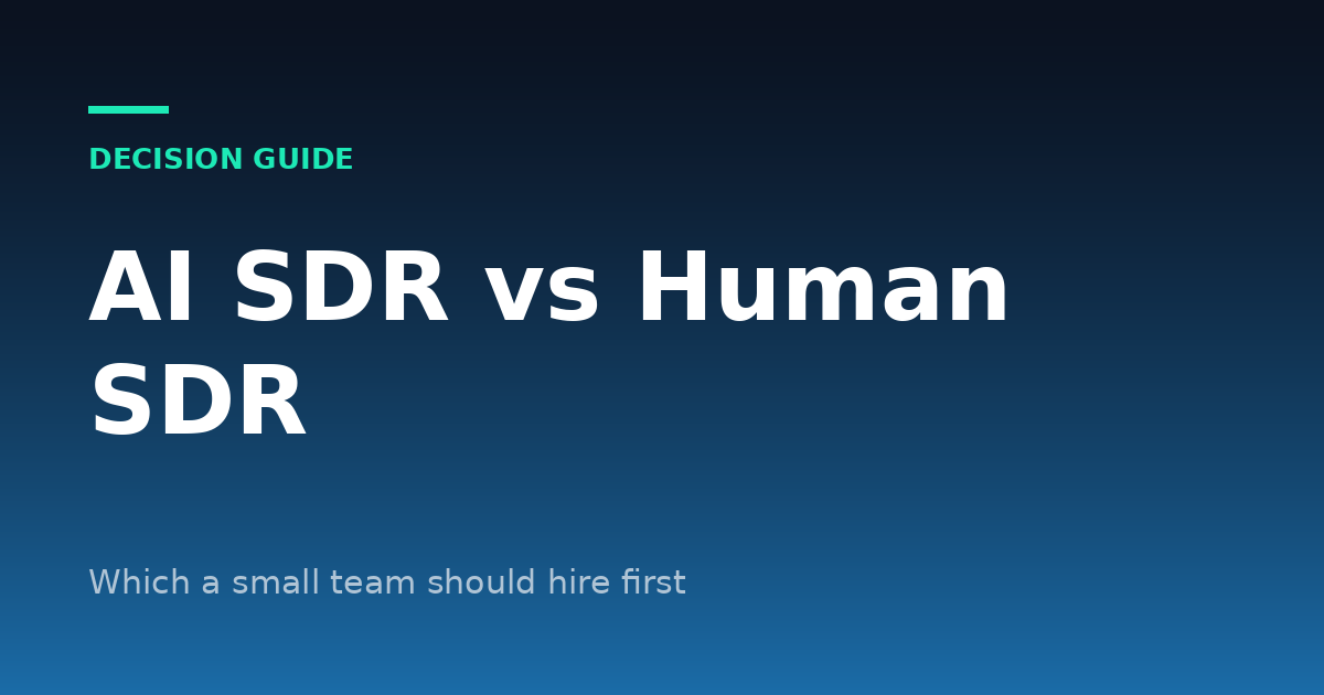 AI SDR vs Human SDR: Which Should a Small Team Hire First?
