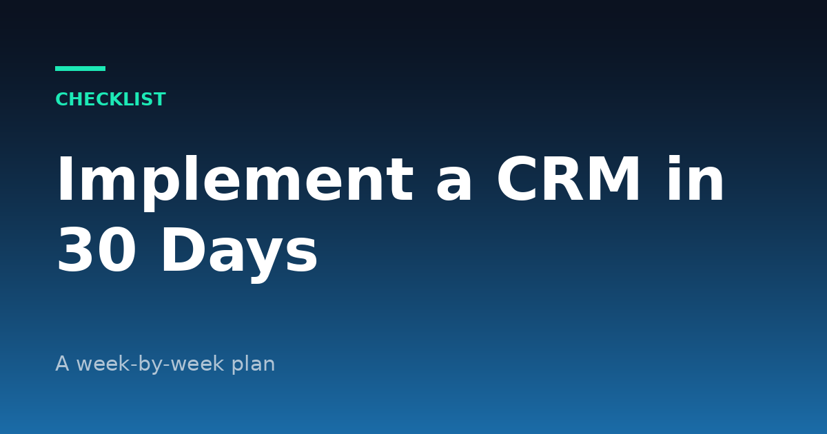 How to Implement a CRM in 30 Days: A Practical Checklist