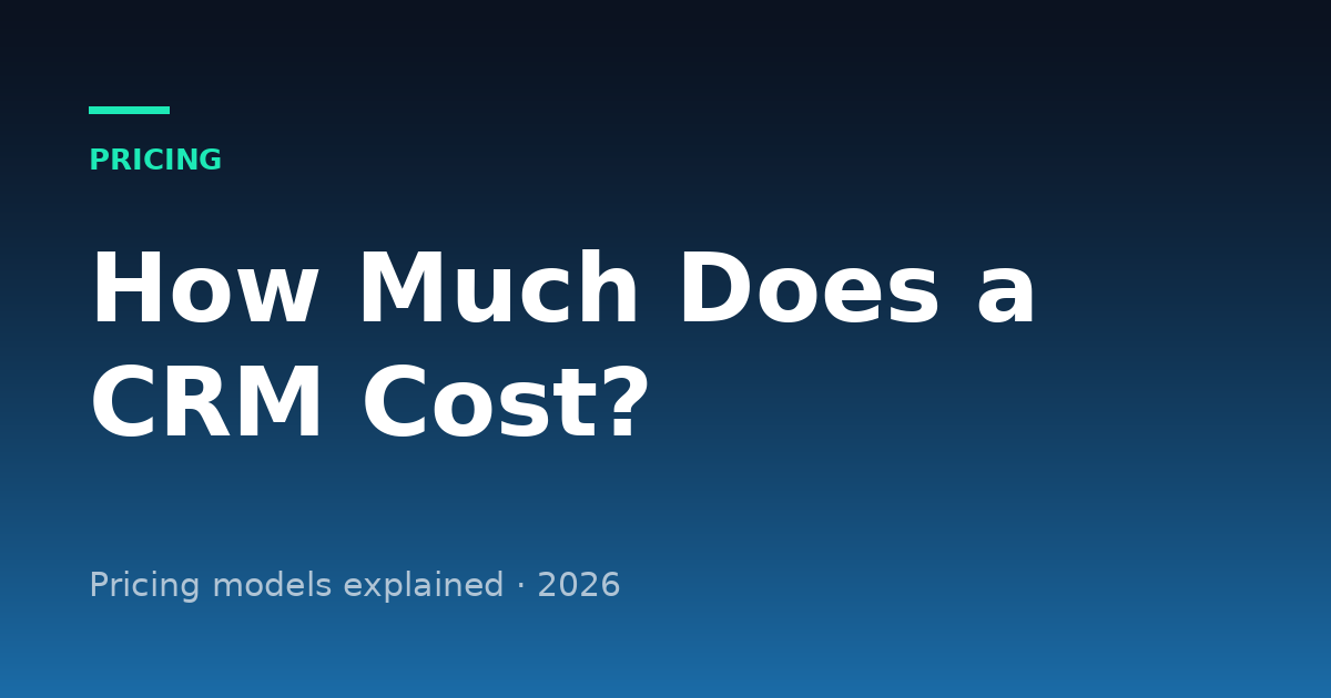 How Much Does a CRM Cost? Pricing Models Explained for 2026