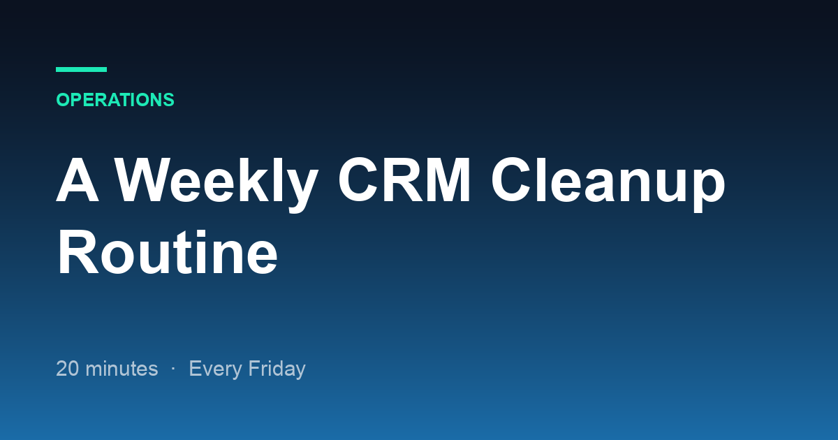 A Simple Weekly CRM Cleanup Routine for Busy Teams