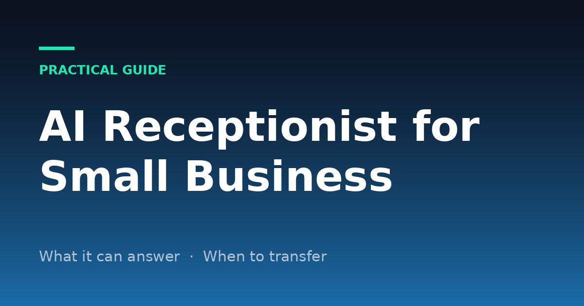 AI Receptionist for Small Business: What It Can Answer and When to Transfer