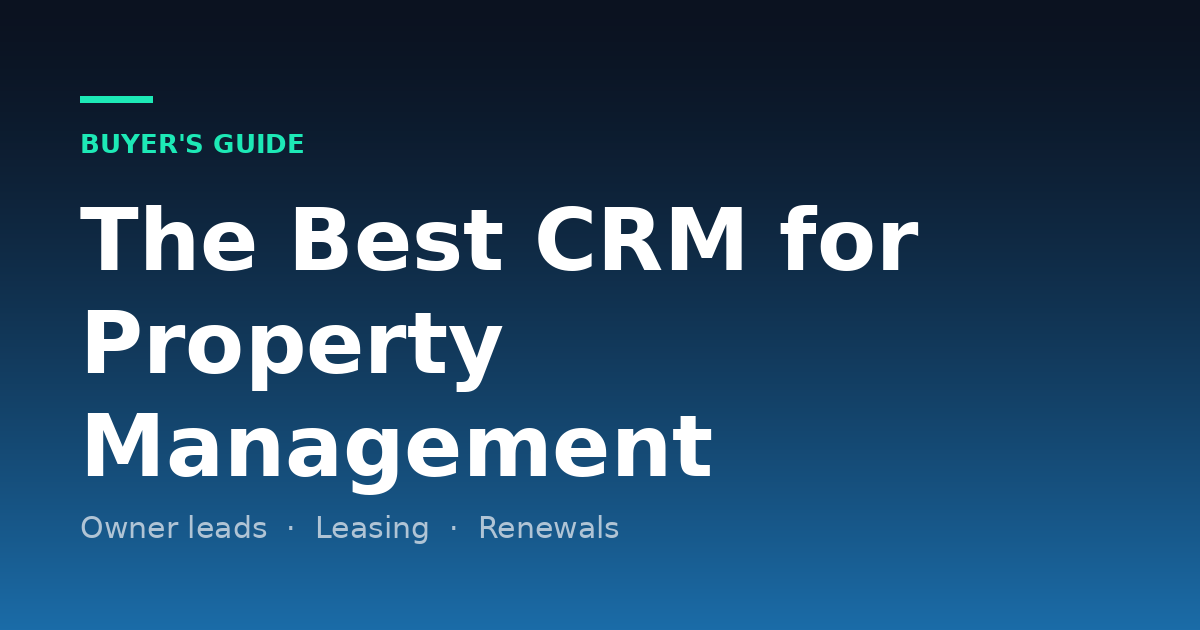 Best CRM for Property Management (2026): Owner Leads, Leasing and Renewals