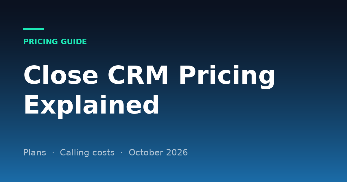 Close CRM Pricing Explained (2026): New Plans, Calling Costs and Yearly Totals
