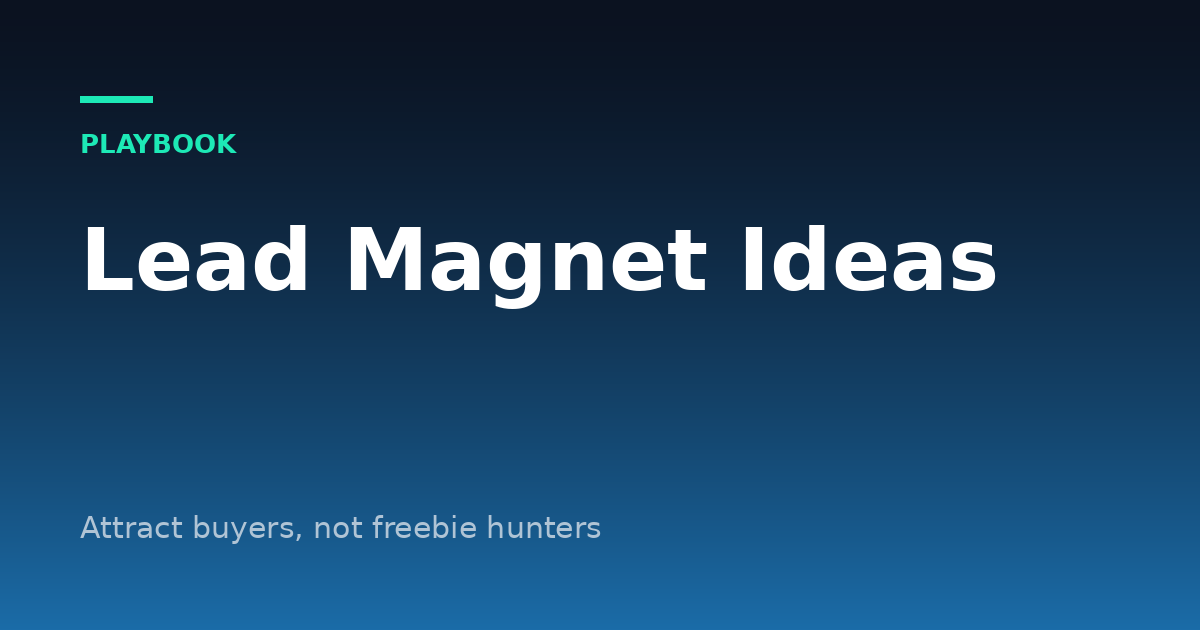 Lead Magnet Ideas That Attract Buyers, Not Freebie Hunters