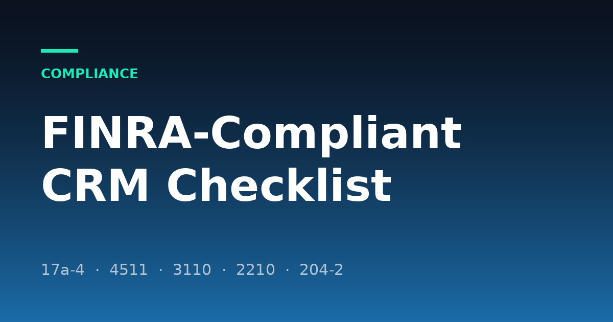 FINRA-Compliant CRM: The Rule-by-Rule Checklist and Vendor Questions