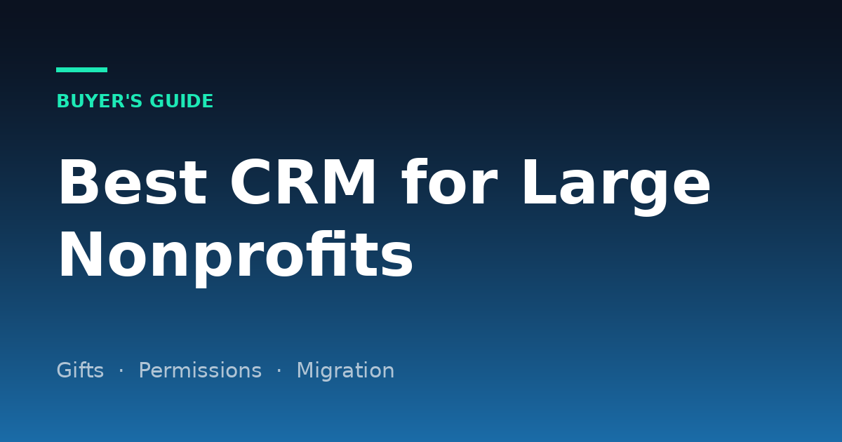 Best CRM for Large Nonprofits (2026): Enterprise Donor CRMs Compared