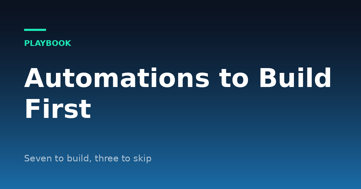 Seven Small Business Automations to Build First (and Three to Skip)