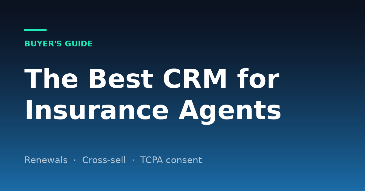 Best CRM for Insurance Agents (2026): Renewals, Cross-Sell and Consent