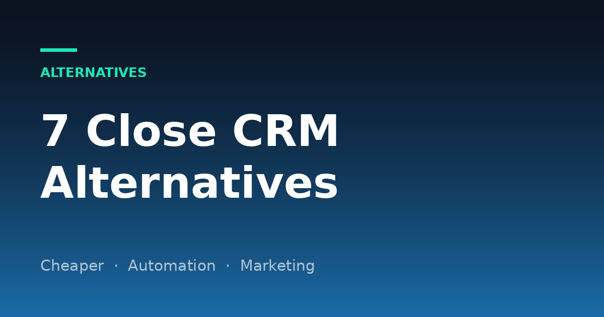 7 Best Close CRM Alternatives in 2026 (Cheaper, With Automation)