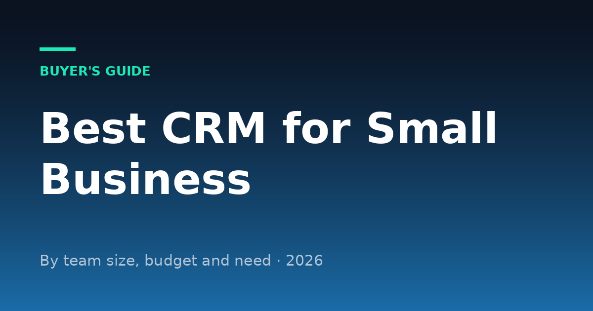 Best CRM for Small Business in 2026: How to Choose by Team Size and Budget