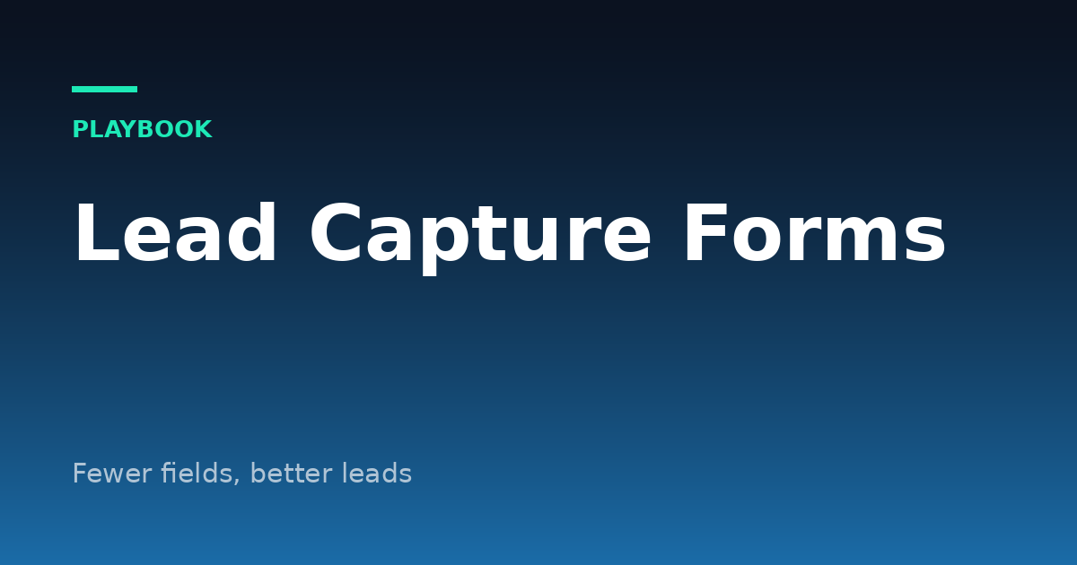 Lead Capture Form Best Practices: Fewer Fields, Better Leads