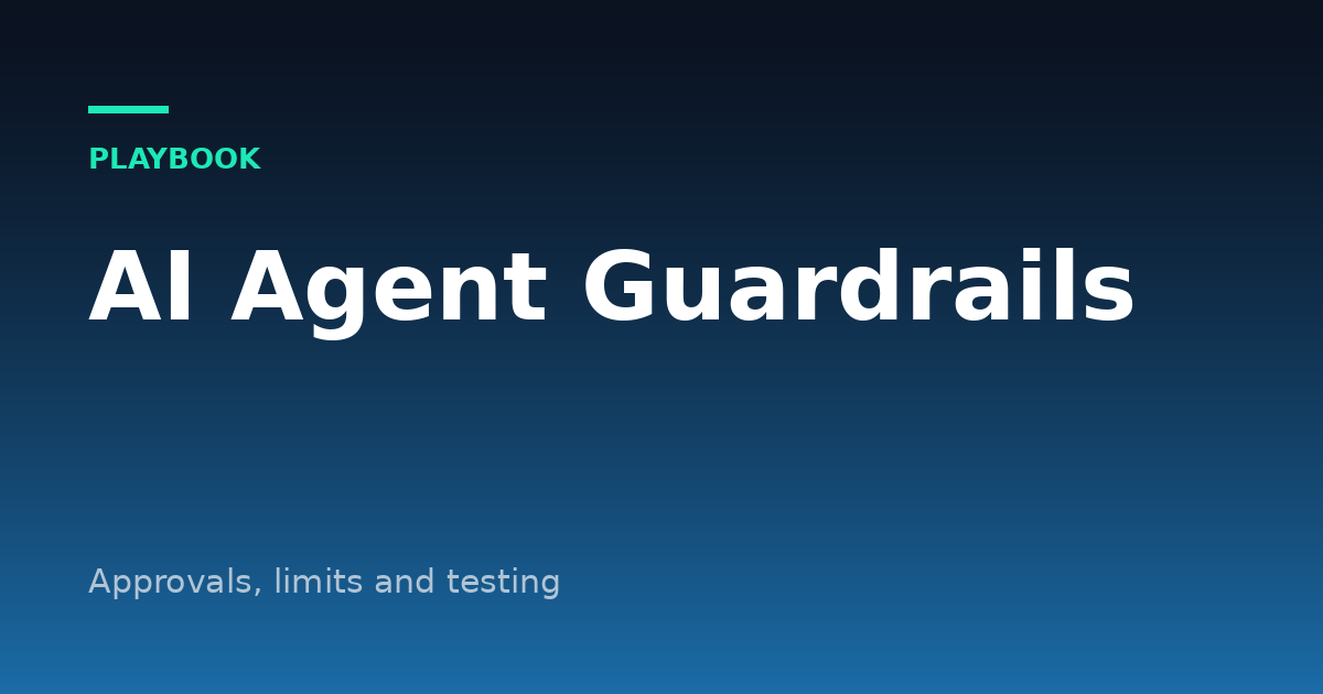 AI Agent Guardrails: Approvals, Limits and Testing Before You Trust One
