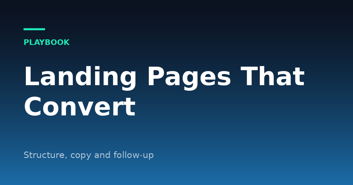 How to Build a Landing Page That Converts: Structure, Copy and Follow-Up