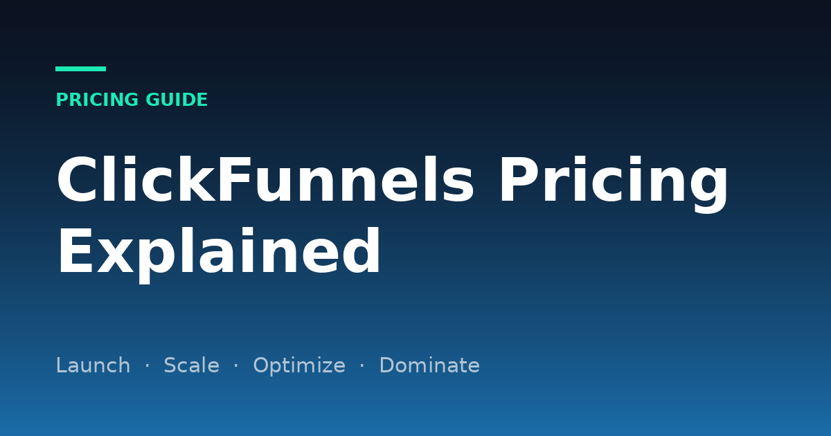 ClickFunnels Pricing Explained (2026): Launch, Scale, Optimize and Dominate