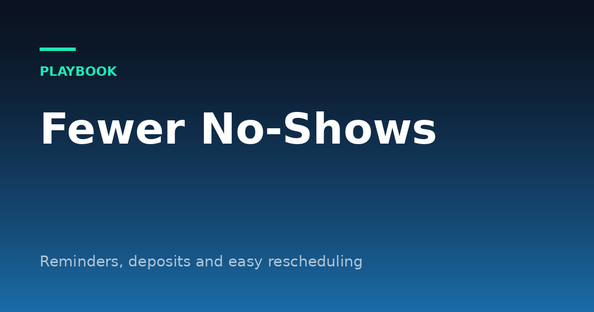 How to Reduce Appointment No-Shows: Reminders, Deposits and Policies That Work