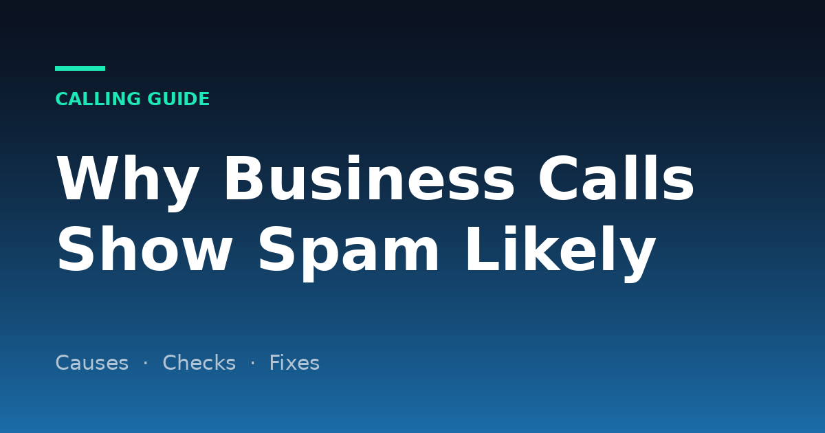 Business Calls Showing Spam Likely? Why It Happens and How to Fix It (2026)